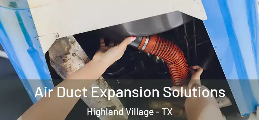  Air Duct Expansion Solutions Highland Village - TX