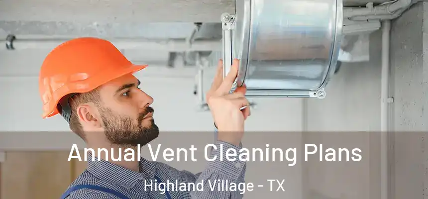  Annual Vent Cleaning Plans Highland Village - TX