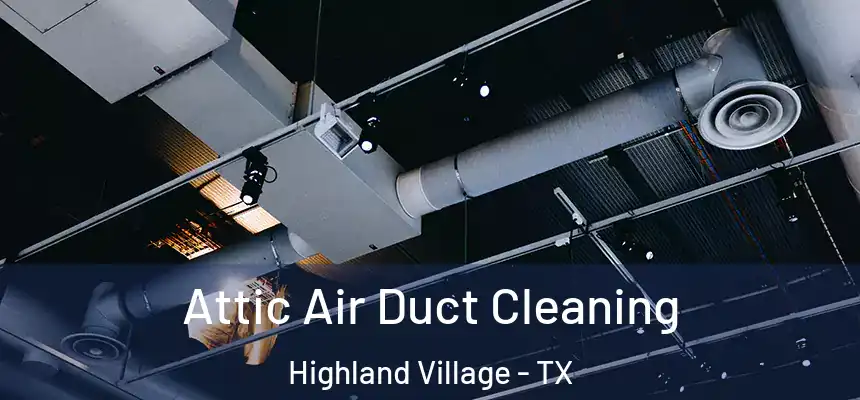  Attic Air Duct Cleaning Highland Village - TX
