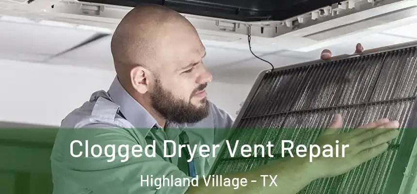 Clogged Dryer Vent Repair Highland Village - TX