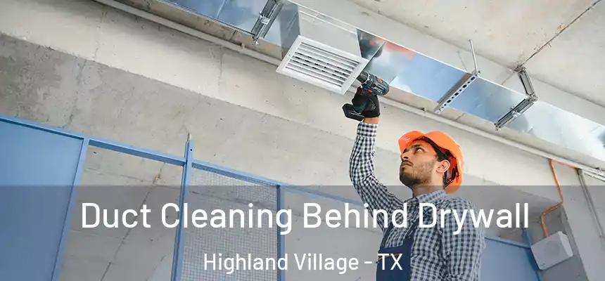  Duct Cleaning Behind Drywall Highland Village - TX
