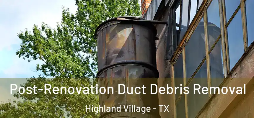  Post-Renovation Duct Debris Removal Highland Village - TX