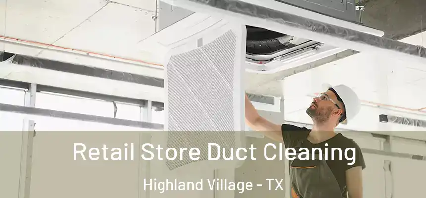  Retail Store Duct Cleaning Highland Village - TX