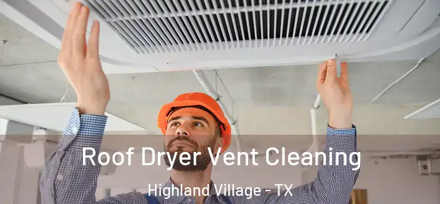  Roof Dryer Vent Cleaning Highland Village - TX