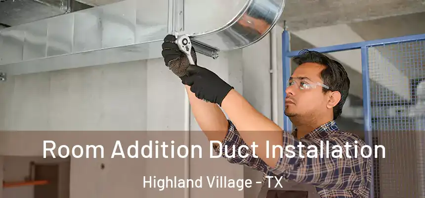  Room Addition Duct Installation Highland Village - TX