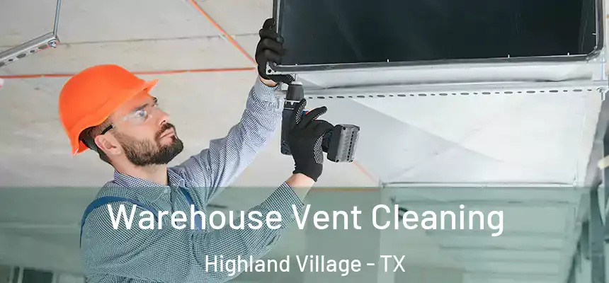  Warehouse Vent Cleaning Highland Village - TX